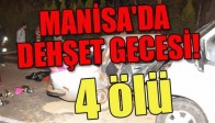 MANİSA'DA DEHŞET GECESİ!