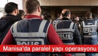 Manisa'da paralel yapı operasyonu