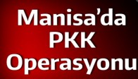 Manisa'da PKK Operasyonu: 7 Gözaltı