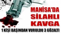 Manisa'da Silahlı Kavga: 1 Kişi Başından Vuruldu 3 Gözaltı