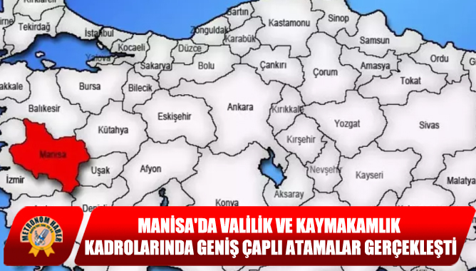 Manisa'da Valilik Ve Kaymakamlık Kadrolarında Geniş Çaplı Atamalar Gerçekleşti