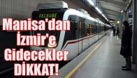 Manisa'dan İzmir'e Gidecekler DİKKAT!