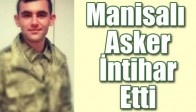 Manisalı Asker İntihar Etti