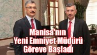 Manisa'nın Yeni Emniyet Müdürü Göreve Başladı
