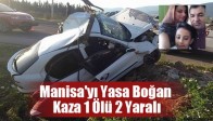 Manisa'yı Yasa Boğan kaza 1 Ölü 2 Yaralı