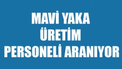 MAVİ YAKA ÜRETİM PERSONELİ ARANIYOR