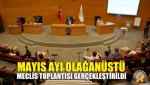 Mayıs Ayı Olağanüstü Meclis Toplantısı Gerçekleştirildi