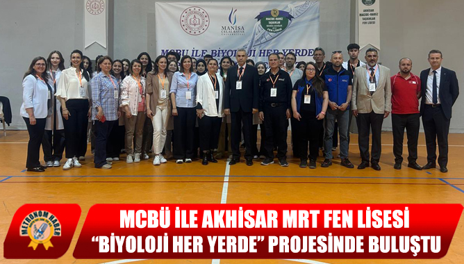 MCBÜ İle Akhisar MRT Fen Lisesi “Biyoloji Her Yerde” Projesinde Buluştu