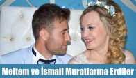 Meltem ve İsmail Muratlarına Erdiler