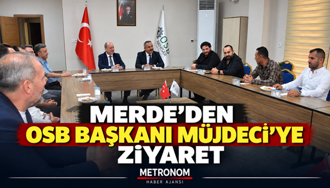Merde’den OSB Başkanı Müjdeci’ye ziyaret