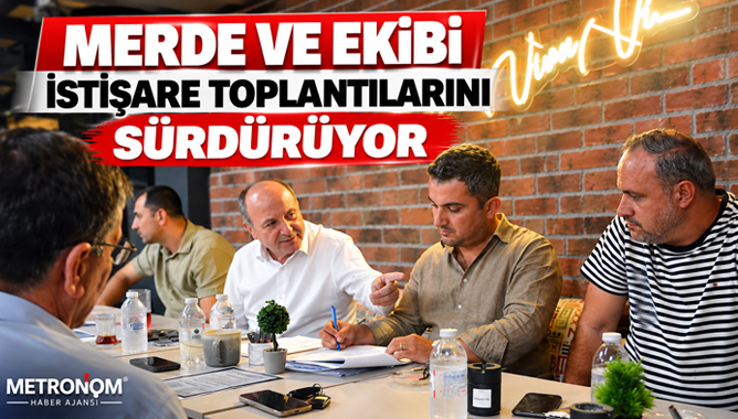 Merde Ve Ekibi İstişare Toplantılarını Sürdürüyor