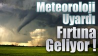 Meteoroloji Uyardı Fırtına Geliyor !