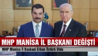 MHP Manisa İl Başkanı Erkan Öztürk Oldu