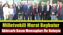 Milletvekili Murat Baybatur, Akhisarlı Basın Mensupları İle Buluştu