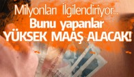 Milyonları İlgilendiriyor... Bunu yapanlar yüksek maaş alacak!