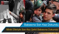 Minik Elleriyle Son Kez Şehit Babasına Dokundu!