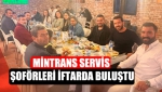 Mintrans servis şoförleri iftarda buluştu