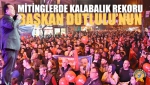 Mitinglerde Kalabalık Rekoru Başkan Dutlulu’nun