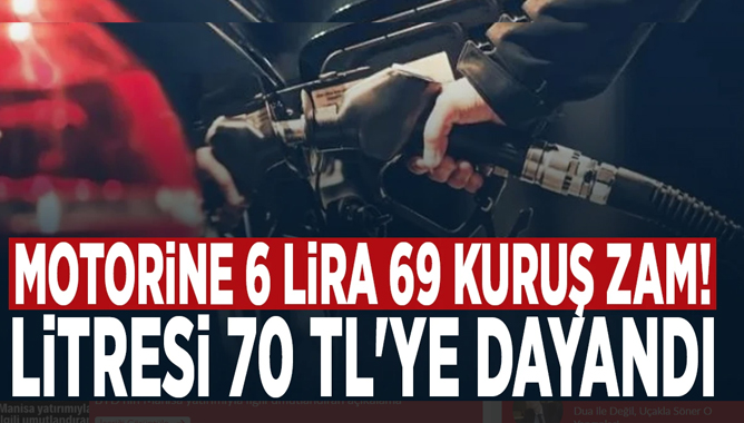 Motorine 6 lira 69 kuruş zam! Litresi 70 TL'ye dayandı