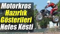 Motorkros Hazırlık Gösterileri Nefes Kesti