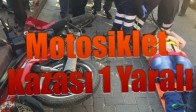 Motosiklet Kazası 1 Yaralı