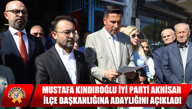 Mustafa Kındıroğlu İYİ Parti Akhisar İlçe Başkanlığına Adaylığını Açıkladı