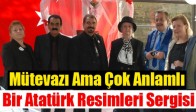 Mütevazı Ama Çok Anlamlı Bir Atatürk Resimleri Sergisi