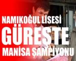 Namıkoğul Lisesi Güreşte Manisa Şampiyonu !