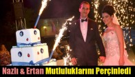 Nazlı & Ertan Mutluluklarını Perçinledi