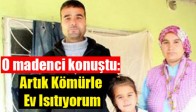 O madenci konuştu: Artık kömürle ev ısıtıyorum