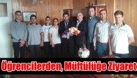 Öğrenciler Müftüyü Ziyaret Etti