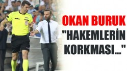 Okan Buruk "HAKEMLERİN KORKMASI..."