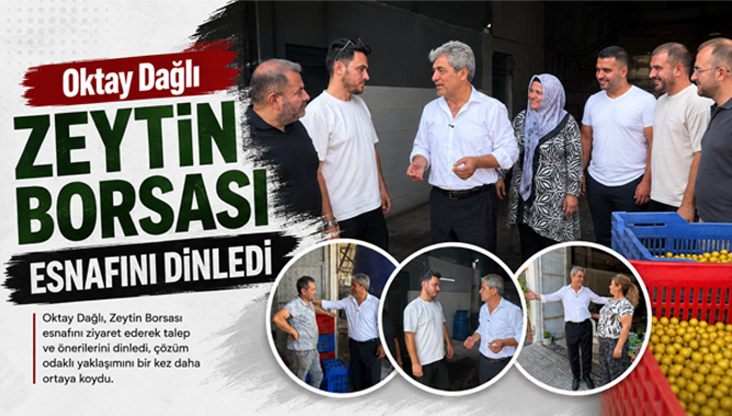 Oktay Dağlı Zeytin Borsası Esnafını Dinledi