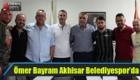 Ömer Bayram Akhisar Belediyespor’da