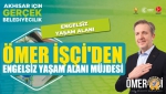Ömer İşçi'den Engelsiz Yaşam Alanı Müjdesi