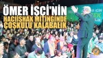 Ömer İşçi'nin Hacıishak Mitinginde Çoşkulu Kalabalık