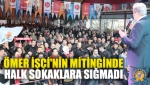 Ömer İşçi'nin Mitinginde Halk Sokaklara Sığmadı