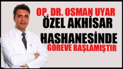 Op. Dr. Osman Uyar Özel Akhisar Hastanesinde Göreve Başladı