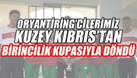 ORYANTİRİNG’CİLERİMİZ KUZEY KIBRIS’TAN 1.LİK KUPASIYLA DÖNDÜ