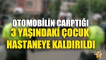 Otomobilin Çarptığı 3 Yaşındaki Çocuk Hastaneye Kaldırıldı