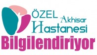Özel Akhisar Hastanesi Bilgilendiriyor