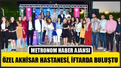 Özel Akhisar Hastanesi, iftarda buluştu