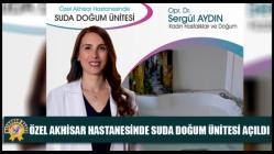 Özel Akhisar Hastanesinde Suda Doğum Ünitesi Açıldı