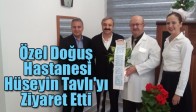 Özel Doğuş Hastanesi Hüseyin Tavlı'yı Ziyaret Etti.