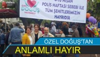ÖZEL DOĞUŞ'TAN ANLAMLI HAYIR