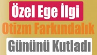 Özel Ege İlgi Otizm Farkındalık Gününü Kutladı