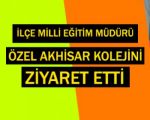 Özel Akhisar Kolejine Milli Eğitim Müdüründen Ziyaret !