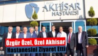 Özgür Özel, Özel Akhisar Hastanesini Ziyaret Etti