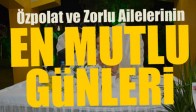 Özpolat ve Zorlu Ailelerinin Mutlu Günü