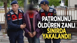 Patronunu Öldüren Zanlı Sınırda Yakalandı!